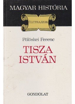 Pölöskei Ferenc - Tisza István Pölöskei Ferenc - Tisza István, Budapest 1985 antikvár könyv