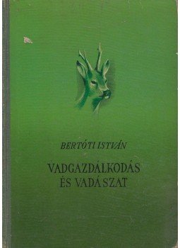 Bertóti István - Vadgazdálkodás és vadászat Bertóti István - Vadgazdálkodás és vadászat, Budapest 1956 antikvár könyv