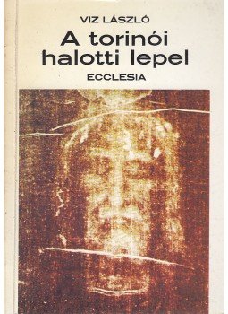 Viz László - A torinói halotti lepel Viz László - A torinói halotti lepel, Budapest 1987 antikvár könyv