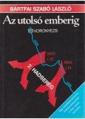 Bártfai Szabó László - Az utolsó emberig