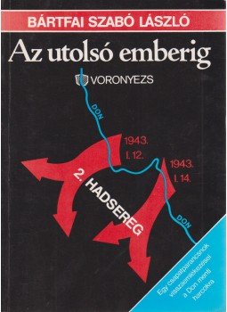 Bártfai Szabó László - Az utolsó emberig Bártfai Szabó László - Az utolsó emberig, Budapest 1988 antikvár könyv