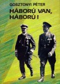 Gosztonyi Péter - Háború van, háború!