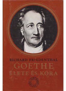 Friedenthal, Richard - Goethe élete és kora Friedenthal, Richard - Goethe élete és kora, Budapest 1978 antikvár könyv