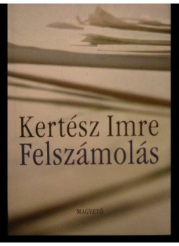 Kertész Imre - Felszámolás Kertész Imre - Felszámolás, Budapest 2003 antikvár könyv
