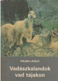 Földes László - Vadászkalandok vad tájakon