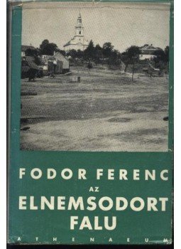 Fodor Ferenc - Az elnemsodort falu Fodor Ferenc - Az elnemsodort falu, Budapest 1942 antikvár könyv