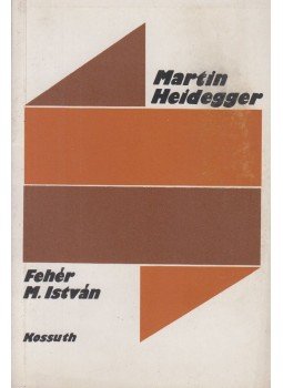 Fehér M. István - Martin Heidegger Fehér M. István - Martin Heidegger, Budapest 1984 antikvár könyv