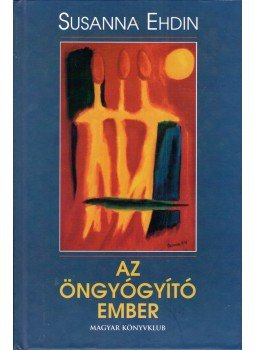 Ehdin, Susanna - Az öngyógyító ember Ehdin, Susanna - Az öngyógyító ember, Budapest 2003 antikvár könyv