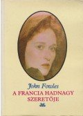 John Fowles - A francia hadnagy szeretője