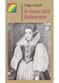 Nagy László - A rossz hírű Báthoryak
