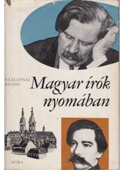 Szalatnai Rezső - Magyar írók nyomában Szalatnai Rezső - Magyar írók nyomában, Budapest 1967 antikvár könyv