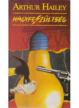 Hailey, Arthur - Nagyfeszültség Hailey, Arthur - Nagyfeszültség, Budapest 1990 antikvár könyv