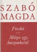 Szabó Magda - Freskó / Mózes egy, huszonkettő