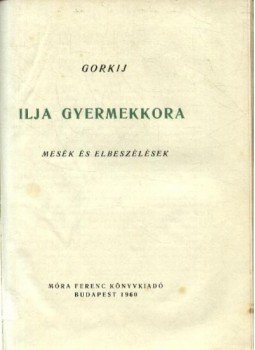 Maxim Gorkij - Ilja gyermekkora Maxim Gorkij - Ilja gyermekkora, Budapest 1960 antikvár könyv