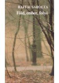 Raffai Sarolta - Föld, ember, folyó