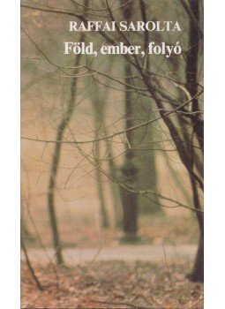 Raffai Sarolta - Föld, ember, folyó Raffai Sarolta - Föld, ember, folyó, Budapest 1983 antikvár könyv