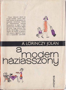 Á. Lőrinczy Jolán - A modern háziasszony Á. Lőrinczy Jolán - A modern háziasszony, Bukarest 1965 antikvár könyv