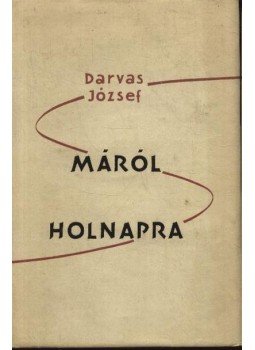 Darvas József - Máról-holnapra Darvas József - Máról-holnapra, Budapest 1957 antikvár könyv