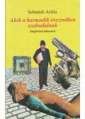 Schmidt Attila - Akik a harmadik évezredben szabadulnak