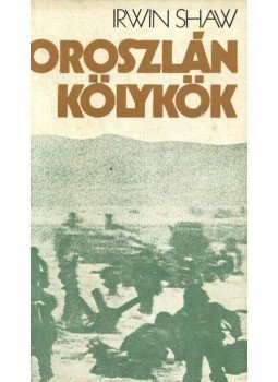 Shaw, Irwin - Oroszlánkölykök Shaw, Irwin - Oroszlánkölykök, Budapest 1977 antikvár könyv