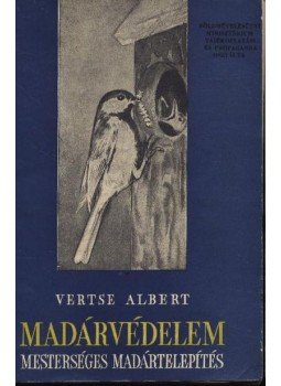 Dr. Vertse Albert - Madárvédelem, mesterséges madártelepítés Dr. Vertse Albert - Madárvédelem, mesterséges madártelepítés, Budapest 1960 antikvár könyv