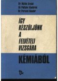 Dr. Perczel Sándor,Dr. Pálfalvi Aladárné,Dr. Máthé Árpád - Így készüljünk a felvételi vizsgára kémiából
