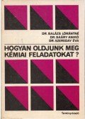 Dr. Szereday Éva,Balázs Lórántné,Saáry Anikó - Hogyan oldjunk meg kémiai feladatokat?