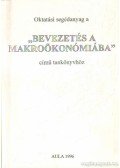 Gacsályi István,Simonits Zsuzsanna - Oktatási segédanyag a Bevezetés a makroökonómiába c. tankönyvhöz