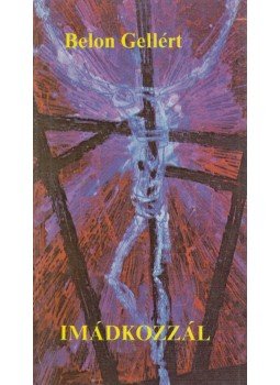 Belon Gellért - Imádkozzál Belon Gellért - Imádkozzál, Budapest 1988 antikvár könyv