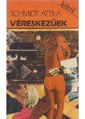 Schmidt Attila - Véreskezűek