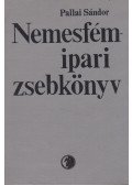 Pallai Sándor - Nemesfémipari zsebkönyv