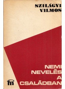 Szilágyi Vilmos - Nemi nevelés a családban