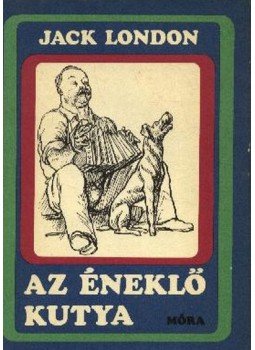 Jack London - Az éneklő kutya Jack London - Az éneklő kutya, Budapest 1983 antikvár könyv