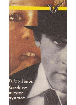 Fülöp János - Gordiusz mester nyomoz Fülöp János - Gordiusz mester nyomoz, Budapest 1979 antikvár könyv