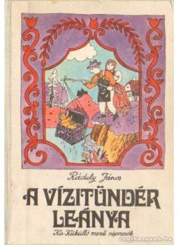 Ráduly János - A vízitündér leánya Ráduly János - A vízitündér leánya, Kolozsvár 1978 antikvár könyv