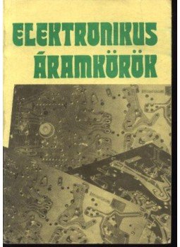 Nagy Ferenc, Kovács Mihály, Bogdán János, Nagy József, Takács Gábor - Elektronikus áramkörök Nagy Ferenc, Kovács Mihály, Bogdán János, Nagy József, Takács Gábor - Elektronikus áramkörök, Budapest 1990 antikvár könyv