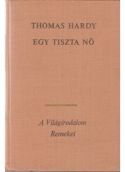 Thomas Hardy - Egy tiszta nő Thomas Hardy - Egy tiszta nő, Budapest 1974 antikvár könyv