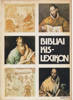 Gecse Gusztáv, Horváth Henrik - Bibliai kislexikon Gecse Gusztáv, Horváth Henrik - Bibliai kislexikon, Budapest 1978 antikvár könyv