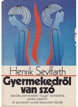 Seyffarth, Henrik - Gyermekedről van szó Seyffarth, Henrik - Gyermekedről van szó, Budapest 1977 antikvár könyv