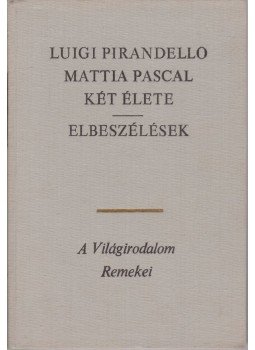 Pirandello, Luigi - Mattia Pascal két élete / Elbeszélések Pirandello, Luigi - Mattia Pascal két élete / Elbeszélések, Budapest 1975 antikvár könyv