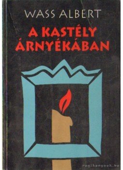 Wass Albert - A kastély árnyékában Wass Albert - A kastély árnyékában, Marosvásárhely 1998 antikvár könyv