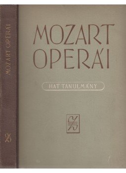 Kroó György, Kovács János, Kárpáti János, Pándi Marianne, Sólyom György - Mozart operái Kroó György, Kovács János, Kárpáti János, Pándi Marianne, Sólyom György - Mozart operái, Budapest 1956 antikvár könyv