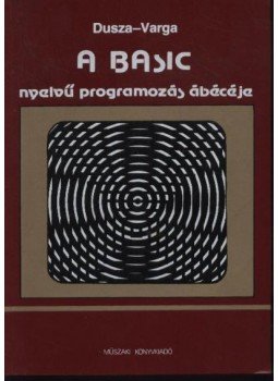 Dusza Árpád, Varga Antal - A BASIC nyelvű programozás ábécéje Dusza Árpád, Varga Antal - A BASIC nyelvű programozás ábécéje, Budapest 1985 antikvár könyv