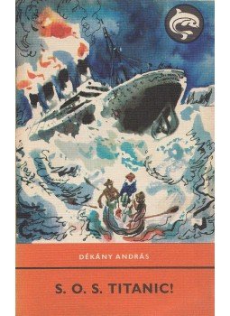 Dékány András - S. O. S. Titanic! Dékány András - S. O. S. Titanic!, Budapest 1974 antikvár könyv