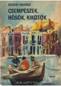 Dékány András - Csempészek, hősök, kikötők