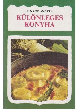 F. Nagy Angéla - Különleges konyha F. Nagy Angéla - Különleges konyha, Budapest 1988 antikvár könyv