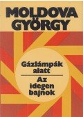 Moldova György - Gázlámpák alatt / Az idegen bajnok
