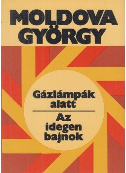 Moldova György - Gázlámpák alatt / Az idegen bajnok Moldova György - Gázlámpák alatt / Az idegen bajnok, Budapest 1982 antikvár könyv