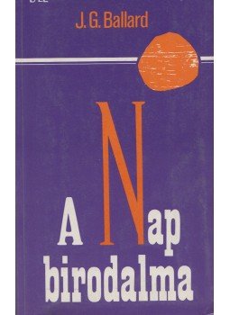 Ballard, J. G. - A Nap birodalma Ballard, J. G. - A Nap birodalma, Budapest 1990 antikvár könyv