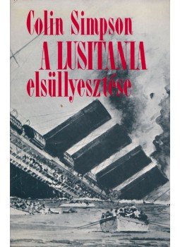 Colin Simpson - A Lusitania elsüllyesztése Colin Simpson - A Lusitania elsüllyesztése, Budapest 1979 antikvár könyv